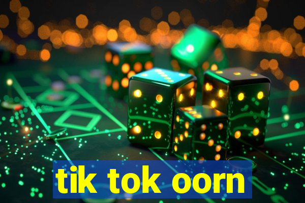 tik tok oorn